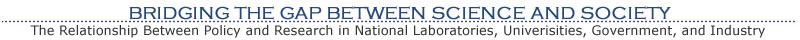 Bridging the Gap Between Science and Society: The Relationship between Policy and Research in National Laboratories, Universities, Government, and Industry